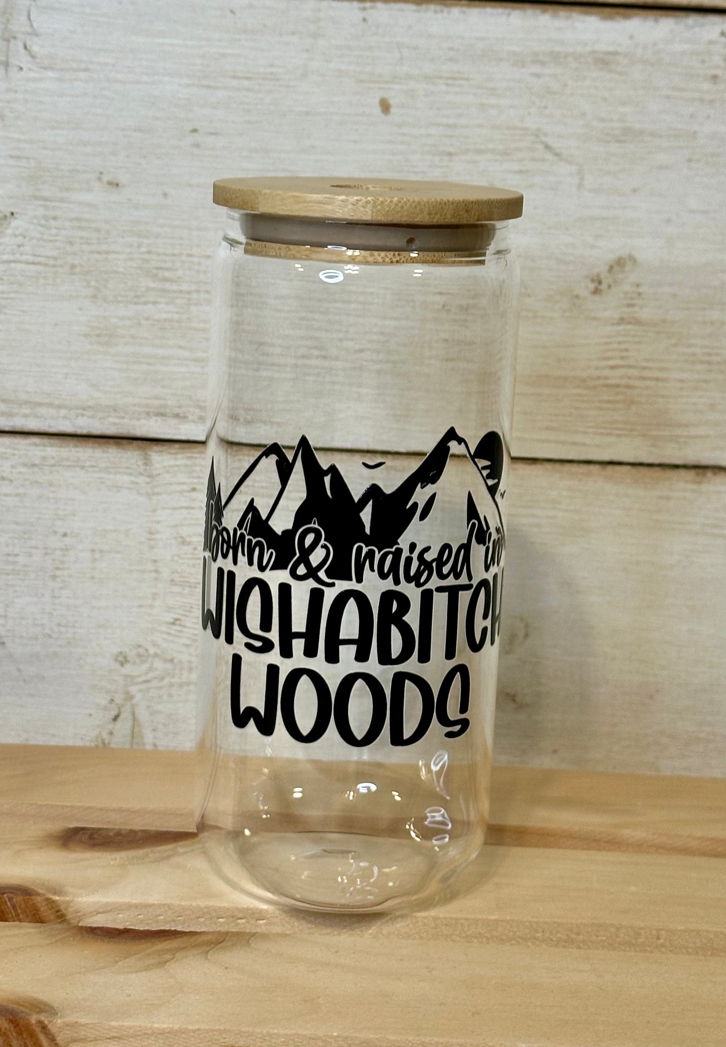 Born & Raised In Wishabitch Woods Glass