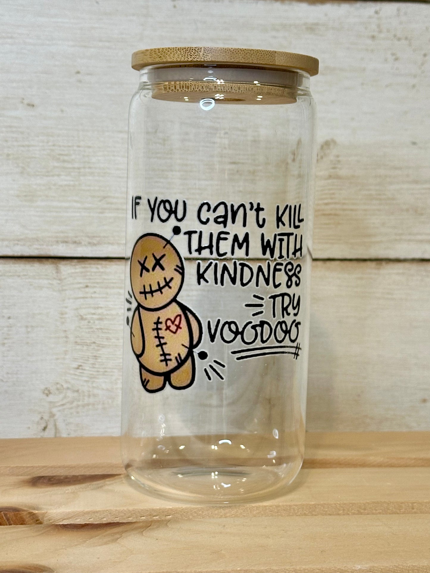 If You Can't Kill Them With Kindness Try Voodoo Glass