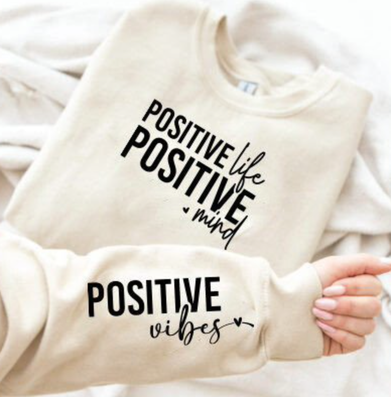 Positive Life Positive Mind Positive Vibes Sweatshirt