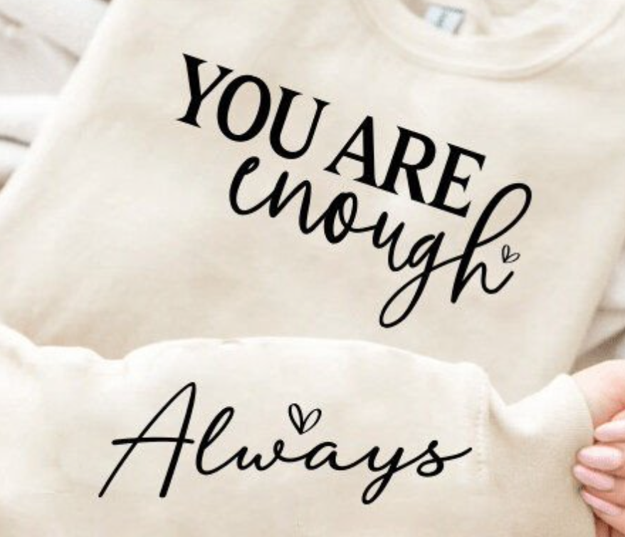 You Are Enough Always Sweatshirt