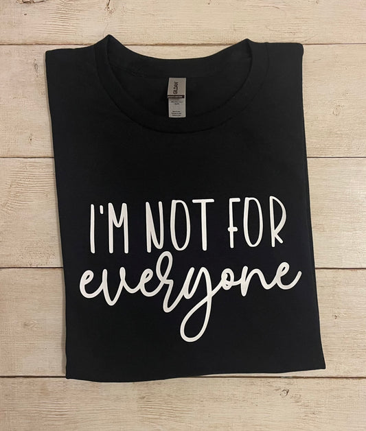 I'm Not For Everyone T-Shirt