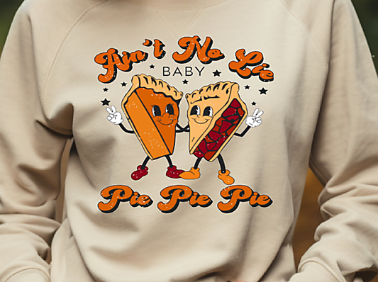 Ain't No Lie Baby Pie Pie Pie Sweatshirt