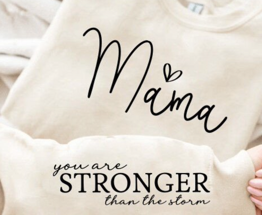 Mama You Are Stronger Than The Storm Sweatshirt