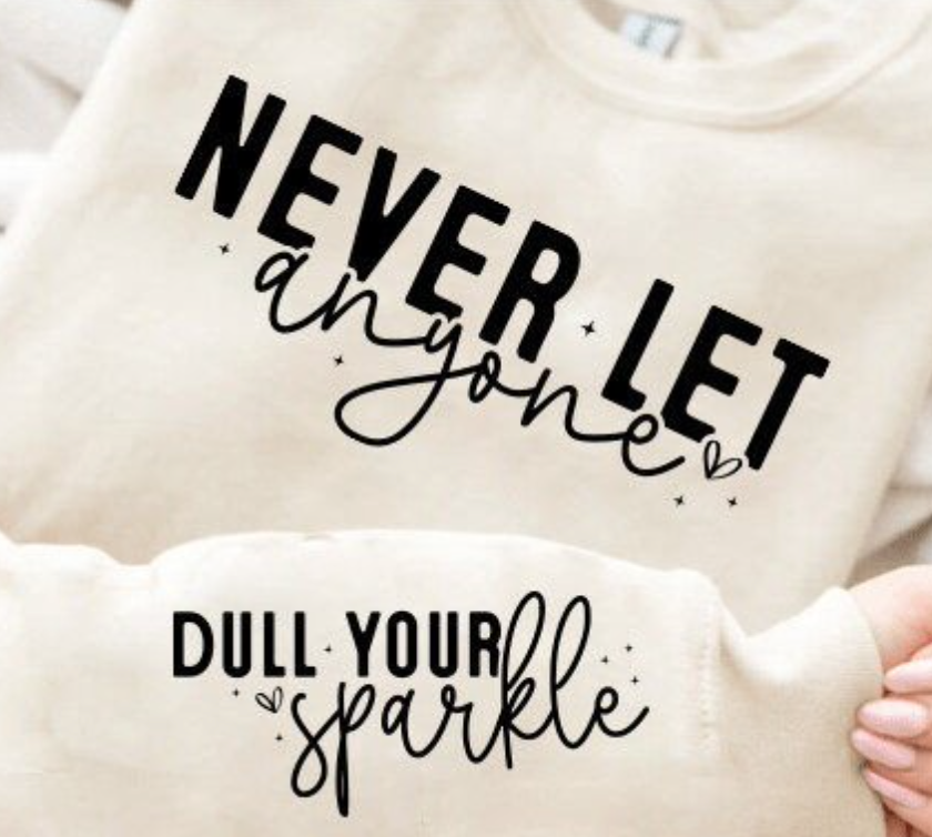 Never Let Anyone Dull Your Sparkle Sweatshirt