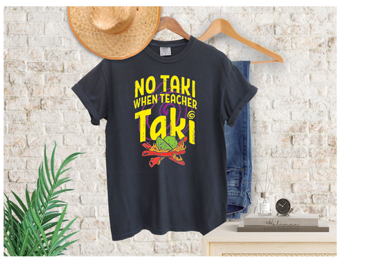 No Taki When Teacher Taki T-Shirt or Sweatshirt